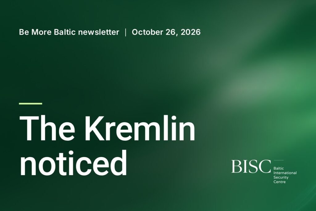 Be More Baltic newsletter, October 26, 2026: The Kremlin noticed. BISC, Baltic International Security Centre.