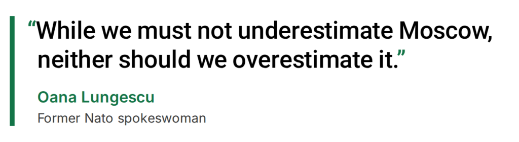 Oana Lungescu, former Nato spokeswoman: “While we must not underestimate Moscow, neither should we overestimate it.”