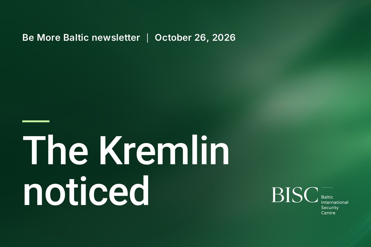 Be More Baltic newsletter, October 26, 2026: The Kremlin noticed. BISC, Baltic International Security Centre.