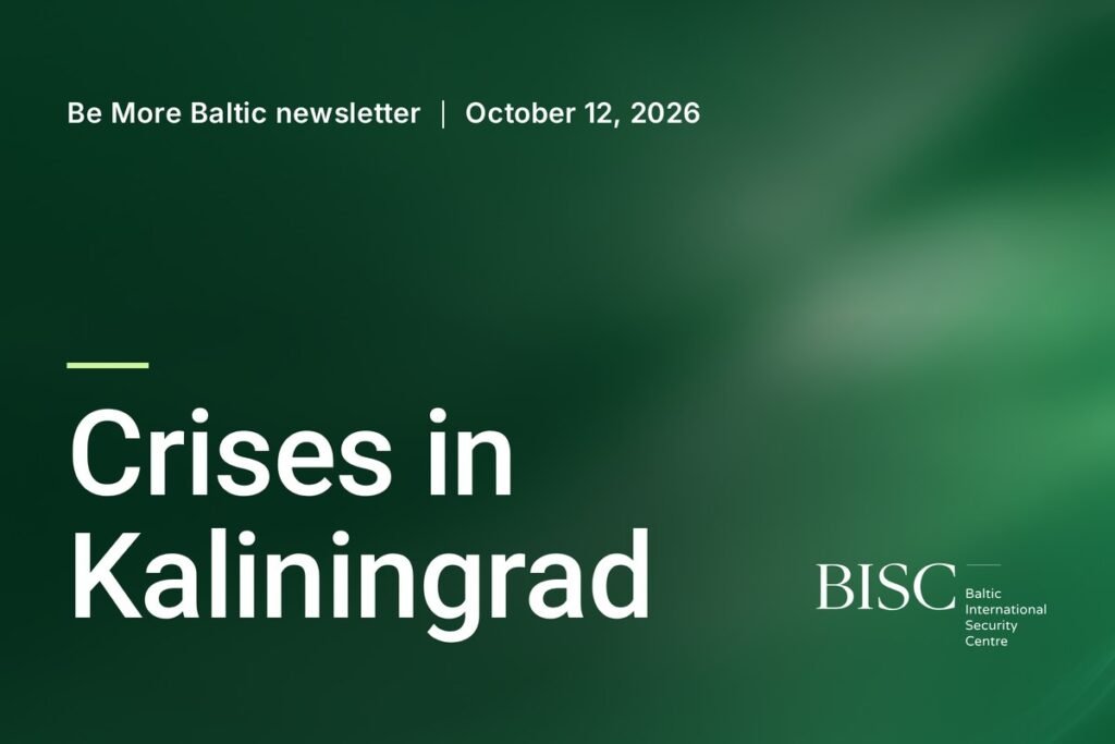 Be More Baltic newsletter, October 12, 2026: Crises in Kaliningrad. BISC, Baltic International Security Centre.