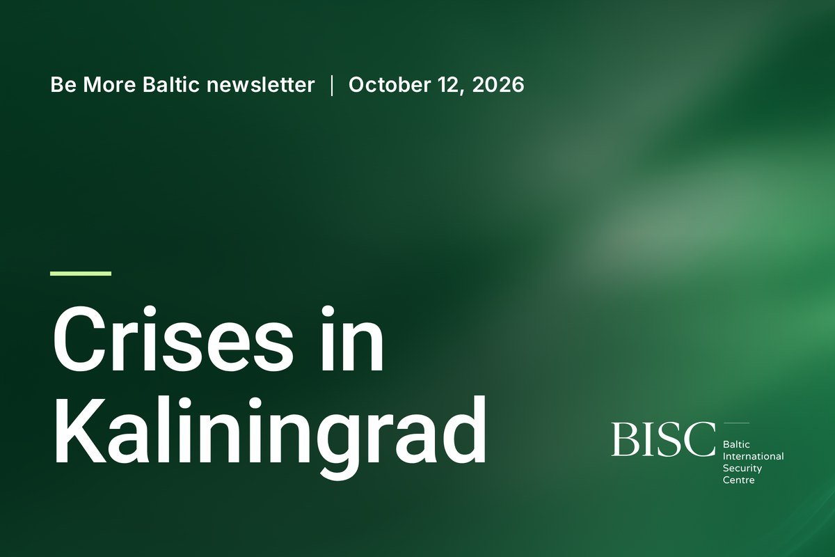 Be More Baltic newsletter, October 12, 2026: Crises in Kaliningrad. BISC, Baltic International Security Centre.