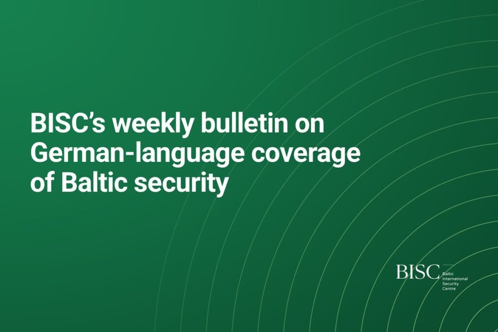 BISC’s weekly bulletin on German-language coverage of Baltic security